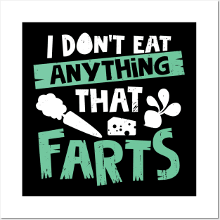 I Don't Eat Anything That Farts Posters and Art